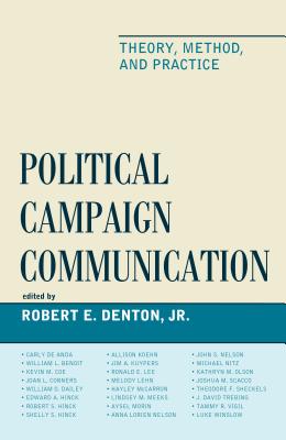Political Campaign Communication: Theory, Method, and Practice - Denton, Robert E., Jr. (Contributions by), and Benoit, William L. (Contributions by), and Coe, Kevin M. (Contributions by)