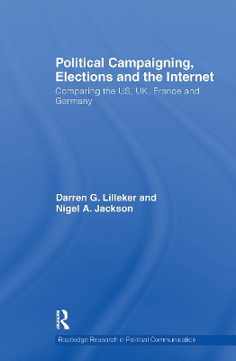 Political Campaigning, Elections and the Internet: Comparing the Us, Uk, France and Germany - Lilleker, Darren, and Jackson, Nigel