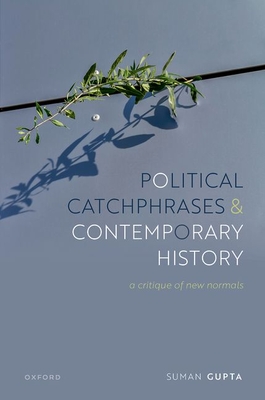 Political Catchphrases and Contemporary History: A Critique of New Normals - Gupta, Suman