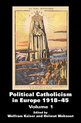 Political Catholicism in Europe 1918-1945: Volume 1 - Kaiser, Wolfram (Editor), and Wohnout, Helmut (Editor)