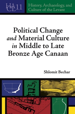 Political Change and Material Culture in Middle to Late Bronze Age Canaan - Bechar, Shlomit