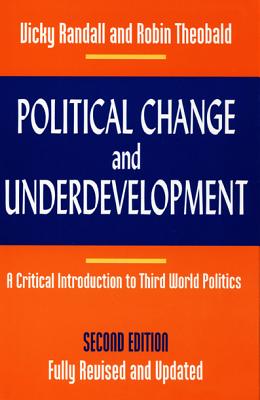 Political Change and Underdevelopment: A Critical Introduction to Third World Politics - Randall, Vicky, and Theobald, Robin