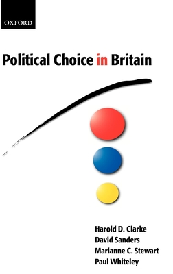 Political Choice in Britain - Clarke, Harold D, and Sanders, David, and Stewart, Marianne C