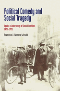 Political Comedy and Social Tragedy: Spain, a Laboratory of Social Conflict, 1892-1921