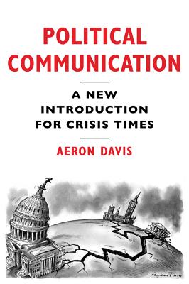 Political Communication: A New Introduction for Crisis Times - Davis, Aeron
