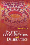 Political Communication and Deliberation - Gastil, John W