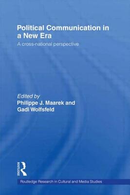 Political Communication in a New Era - Maarek, Philippe (Editor), and Wolfsfeld, Gadi (Editor)