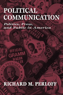 Political Communication: Politics, Press, and Public in America - Perloff, Richard M