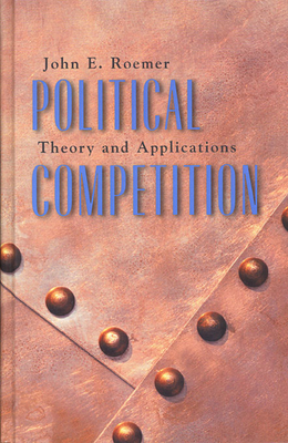 Political Competition: Theory and Applications - Roemer, John E
