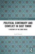 Political Continuity and Conflict in East Timor: A History of the 2006 Crisis