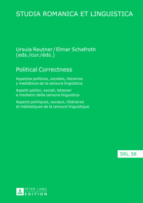 Political Correctness: Aspectos Pol?ticos, Sociales, Literarios Y Mediticos de la Censura Lingue?stica / Aspetti Politici, Sociali, Letterari E Mediatici Della Censura Linguistica / Aspects Politiques, Sociaux, Litt?raires Et M?diatiques de la Censure... - Schafroth, Elmar (Editor), and Reutner, Ursula (Editor)