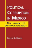 Political Corruption in Mexico: The Impact of Democratization - Morris, Stephen D