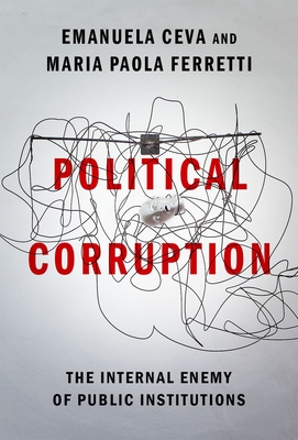 Political Corruption: The Internal Enemy of Public Institutions - Ceva, Emanuela, and Ferretti, Maria Paola