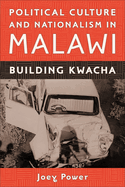 Political Culture and Nationalism in Malawi: Building Kwacha