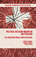 Political Decision-Making in Switzerland: The Consensus Model Under Pressure