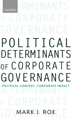 Political Determinants of Corporate Governance: Political Context, Corporate Impact - Roe, Mark J