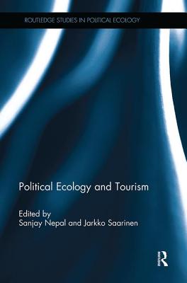 Political Ecology and Tourism - Nepal, Sanjay (Editor), and Saarinen, Jarkko (Editor)