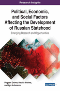 Political, Economic, and Social Factors Affecting the Development of Russian Statehood: Emerging Research and Opportunities