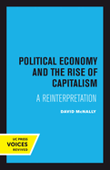 Political Economy and the Rise of Capitalism: A Reinterpretation