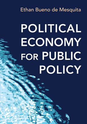 Political Economy for Public Policy - Bueno De Mesquita, Ethan