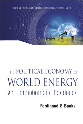 Political Economy of World Energy, The: An Introductory Textbook - Banks, Ferdinand E