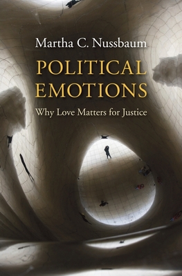 Political Emotions: Why Love Matters for Justice - Nussbaum, Martha C