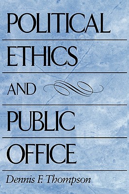 Political Ethics and Public Office - Thompson, Dennis F