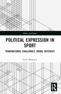 Political Expression in Sport: Transnational Challenges, Moral Defences