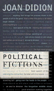 Political Fictions - Didion, Joan