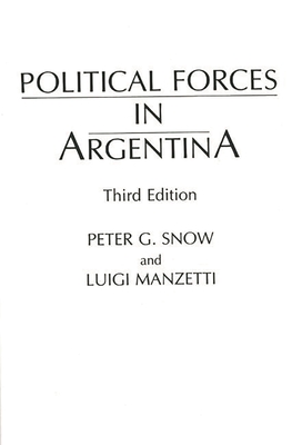 Political Forces in Argentina, Third Edition - Snow, Peter G, and Manzetti, Luigi