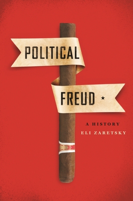 Political Freud: A History - Zaretsky, Eli