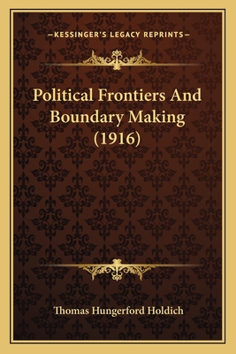 Political Frontiers and Boundary Making (1916) - Holdich, Thomas Hungerford