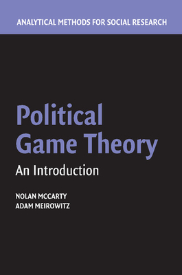 Political Game Theory: An Introduction - McCarty, Nolan, and Meirowitz, Adam
