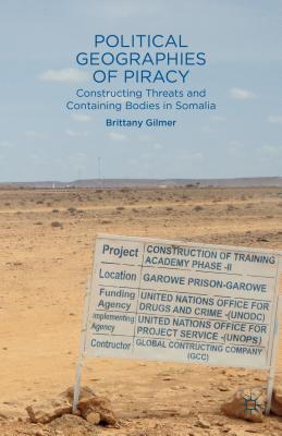 Political Geographies of Piracy: Constructing Threats and Containing Bodies in Somalia - VandeBerg, B.