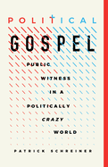 Political Gospel: Public Witness in a Politically Crazy World