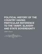 Political History of the Country Having Particular Reference to the Tariff, Slavery and State Sovereignty - Collin, John F