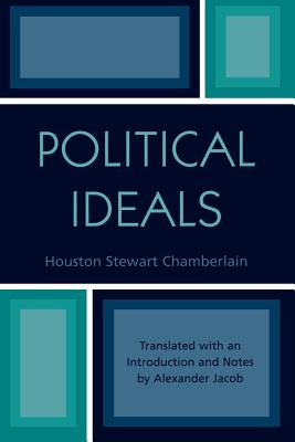 Political Ideals - Chamberlain, Houston Stewart, and Jacob, Alexander (Translated by)