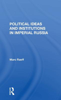 Political Ideas And Institutions In Imperial Russia - Raeff, Marc