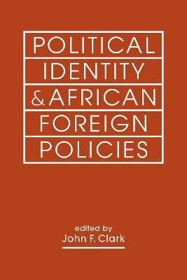 Political Identity & African Foreign Policies - Clark, John F. (Editor)