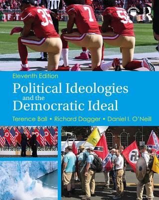 Political Ideologies and the Democratic Ideal - Ball, Terence, and Dagger, Richard, and O'Neill, Daniel I.