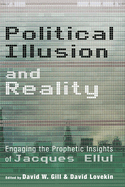Political Illusion and Reality: Engaging the Prophetic Insights of Jacques Ellul