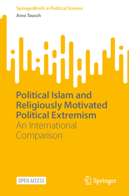 Political Islam and Religiously Motivated Political Extremism: An International Comparison - Tausch, Arno