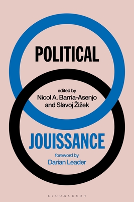 Political Jouissance - Barria-Asenjo, Nicol A (Editor), and Zizek, Slavoj (Editor)