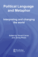 Political Language and Metaphor: Interpreting and Changing the World