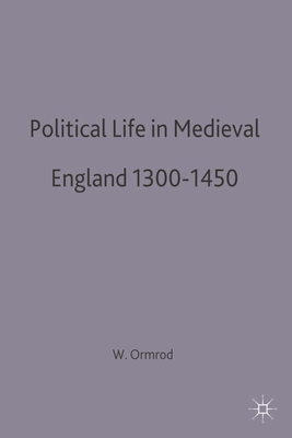 Political Life in Medieval England 1300-1450 - Ormrod, W Mark