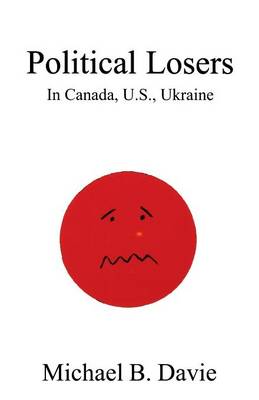 Political Losers: In Canada, U.S., Ukraine - Davie, Michael B