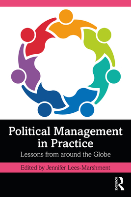 Political Management in Practice: Lessons from around the Globe - Lees-Marshment, Jennifer (Editor)