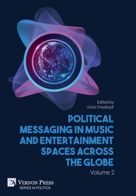 Political Messaging in Music and Entertainment Spaces across the Globe. Volume 2. - Onyebadi, Uche (Editor)