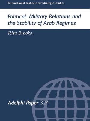 Political-Military Relations and the Stability of Arab Regimes - Brooks, Risa, and Brooks Risa