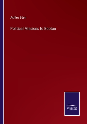 Political Missions to Bootan - Eden, Ashley